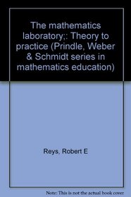 The mathematics laboratory;: Theory to practice (Prindle, Weber & Schmidt series in mathematics education)