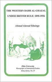 Western Bahr Al Ghazal under British Rule, 1898-1956: Mis Af#57 (Ohio RIS Africa Series)