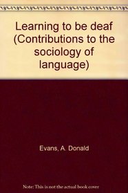 Learning to be deaf (Contributions to the sociology of language)