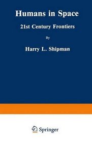 Humans in Space: 21st Century Frontiers