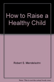 How to Raise a Healthy Child