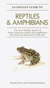 An Instant Guide to Reptiles and Amphibians: The Most Familiar Species of North American Reptiles and Amphibians Described and Illustrated in Color