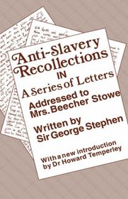 Anti-Slavery Recollection Cb: In a Series of Letters, Addressed to Mrs. Beecher Stowe (Cass Library of African Studies. Slavery Series,)