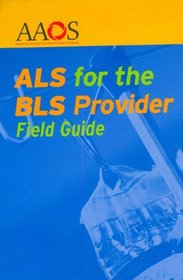 ALS for the BLS Provider Field Guide