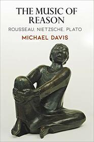 The Music of Reason: Rousseau, Nietzsche, Plato (Haney Foundation Series)