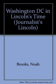 Washington, D.C. in Lincoln's Time (Journalist's Lincoln)