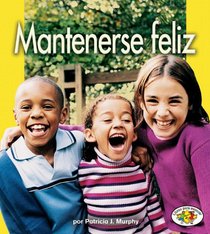 Mantenerse feliz/ Staying Happy (Libros Para Avanzar-La Salud / Pull Ahead Books-Health) (Spanish Edition)