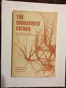 The unmarried father; new approaches for helping unmarried young parents