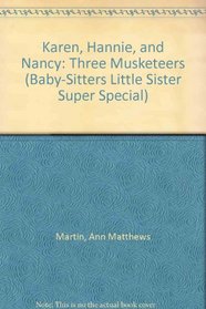 Karen, Hannie and Nancy: The Three Musketeers #4 (Baby-SittersLittle Sister Super Special