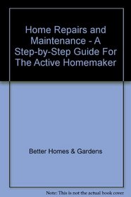 Home Repairs and Maintenance - A Step-by-Step Guide For The Active Homemaker