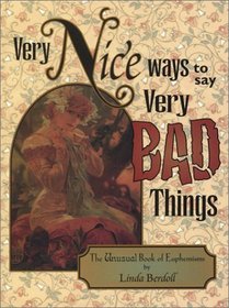 Very Nice Ways to Say Very Bad Things: The Unusual Book of Euphemisms