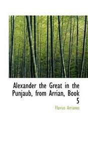 Alexander the Great in the Punjaub, from Arrian, Book 5