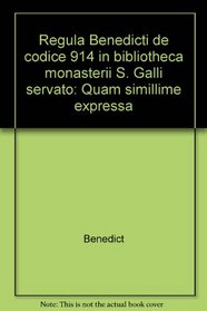 Regula Benedicti de codice 914 in bibliotheca monasterii S. Galli servato: Quam simillime expressa