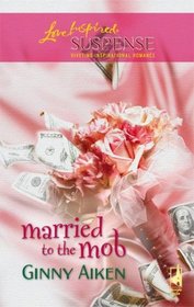 Married to the Mob (Mob, Bk 3) (Love Inspired Suspense, No 34)