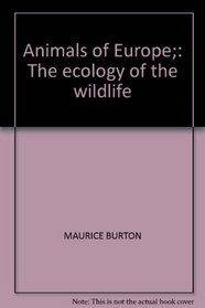 Animals of Europe;: The ecology of the wildlife