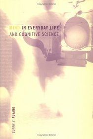Mind in Everyday Life and Cognitive Science (Bradford Books)