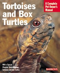 Tortoises and Box Turtles Complete Owner's Manual