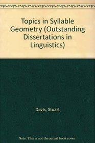 TOPICS SYLLABLE GEOMETRY (Outstanding Dissertations in Linguistics)