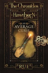 An Average Curse: A Tale of Friendship and Magick (The Chronicles of Hawthorn) (Volume 1)