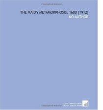 The Maid's Metamorphosis. 1600 [1912]