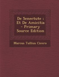 de Senectute; Et de Amicitia - Primary Source Edition (Latin Edition)