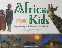 Africa for Kids: Exploring a Vibrant Continent: 19 Activities (For Kids)