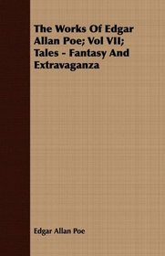The Works Of Edgar Allan Poe; Vol VII; Tales - Fantasy And Extravaganza