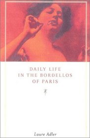 Daily Life in the Bordellos of Paris, 1830-1930