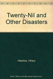Twenty-Nil and Other Disasters