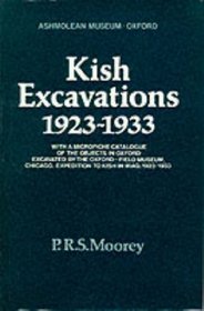 Kish excavations, 1923-1933: With a microfiche catalogue of the objects in Oxford excavated by the Oxford-Field Museum, Chicago, Expedition to Kish in Iraq, 1923-1933