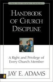 Handbook of Church Discipline : A Right and Privilege of Every Church Member (Jay Adams Library)
