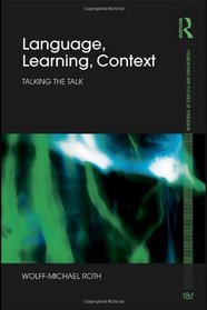 Language, Learning, Context: Talking the Talk (Foundations and Futures of Education)