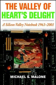 The Valley of Heart's Delight: A Silicon Valley Notebook, 1963-2001
