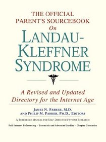 The Official Parent's Sourcebook on Landau-Kleffner Syndrome: A Revised and Updated Directory for the Internet Age