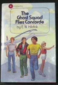 The Ghost Squad Flies Concord (Hildick, E. W. Ghost Squad Book.)