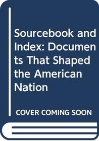 Sourcebook and Index: Documents That Shaped the American Nation