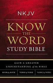 NKJV, Know The Word Study Bible, Hardcover, Red Letter Edition: Gain a greater understanding of the Bible book by book, verse by verse, or topic by topic