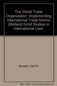 The World Trade Organization: Implementing International Trade Norms (Melland Schill Monographs in International Law)
