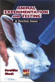 Animal Experimentation and Testing: A Pro/Con Issue (Hot Pro/Con Issues)