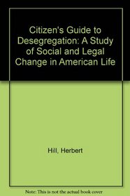Citizen's Guide to Desegregation: A Study of Social and Legal Change in American Life