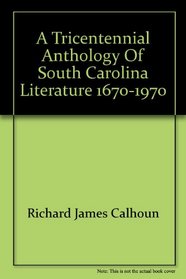 A tricentennial anthology of South Carolina literature, 1670-1970