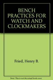 Bench Practices for Watch and Clockmakers