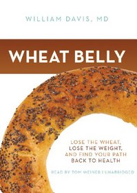 Wheat Belly: Lose the Wheat, Lose the Weight, and Find Your Path Back to Health (Library Edition)