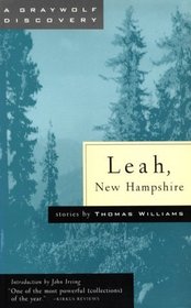 Leah, New Hampshire: The Collected Stories of Thomas Williams (A Graywolf Discovery)