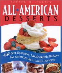 All American Desserts: 400 Star-Spangled, Razzle-Dazzle Recipes for America's Best Loved Desserts