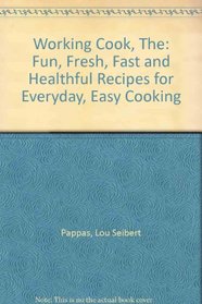 The Working Cook: Fun, Fresh, Fast, and Healthful Recipes for Everyday Easy Cooking