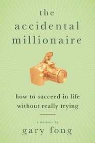 The Accidental Millionaire: How to Succeed in Life Without Really Trying