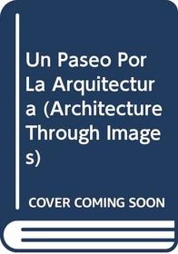 Un Paseo Por La Arquitectura (Architecture Through Images) (Spanish Edition)