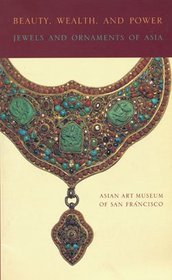 Beauty, Wealth, and Power: Jewels and Ornaments of Asia