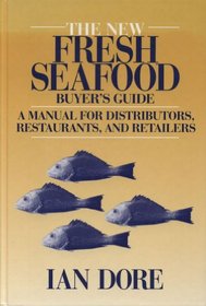 The New Fresh Seafood Buyer's Guide: A Manual for Distributors, Restaurants, and Retailers